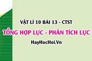 Tổng hợp hai lực song song cùng chiều, tổng hợp hai lực đồng quy và cách phân tích lực - Vật lí 10 bài 13 CTST